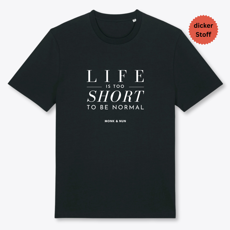 Unisex T-Shirt "LIFE IS TOO SHORT..." Bio-Baumwolle