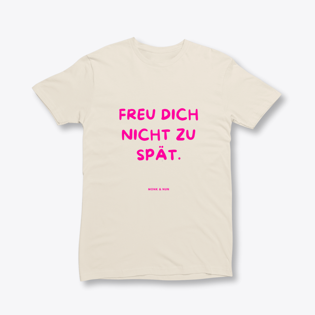 Damen T-Shirt slim fit stretchy "FREU DICH NICHT ZU SPÄT"