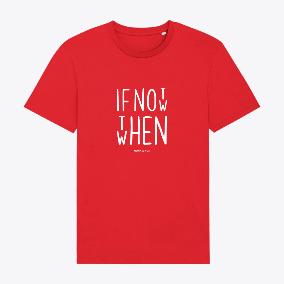 Unisex T-Shirt "IF NOT NOW THEN WHEN"