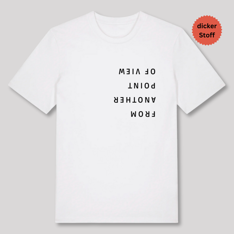 Unisex T-Shirt "FROM ANOTHER POINT OF VIEW" Bio-Baumwolle