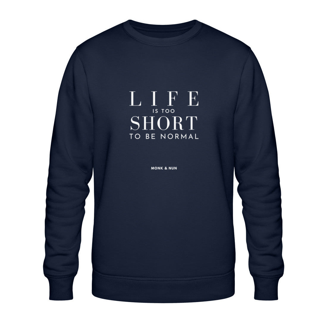 Bio Sweatshirt Unisex "LIFE IS TOO SHORT TO BE NORMAL"