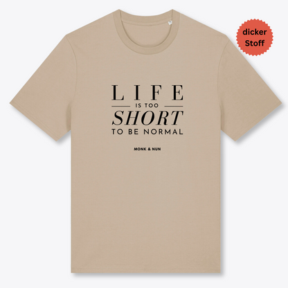 Unisex T-Shirt "LIFE IS TOO SHORT..." Bio-Baumwolle