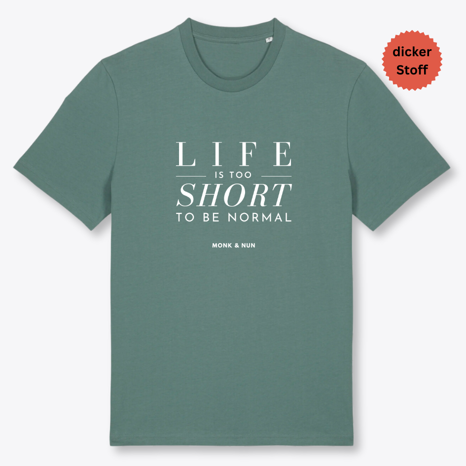 Unisex T-Shirt "LIFE IS TOO SHORT..." Bio-Baumwolle