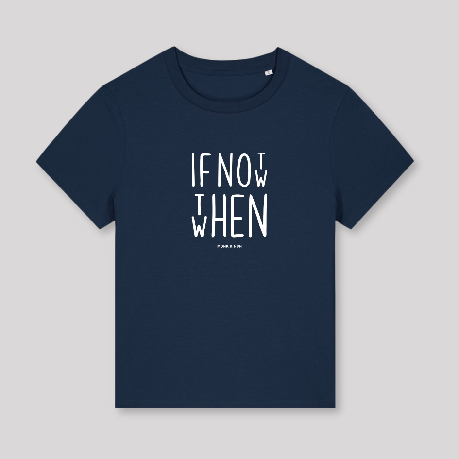 Damen T-Shirt fashion fit "IF NOT NOW THEN WHEN"