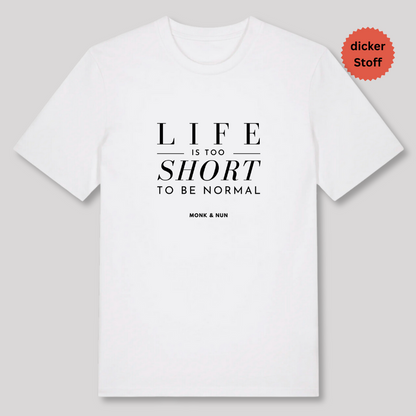 Unisex T-Shirt "LIFE IS TOO SHORT..." Bio-Baumwolle