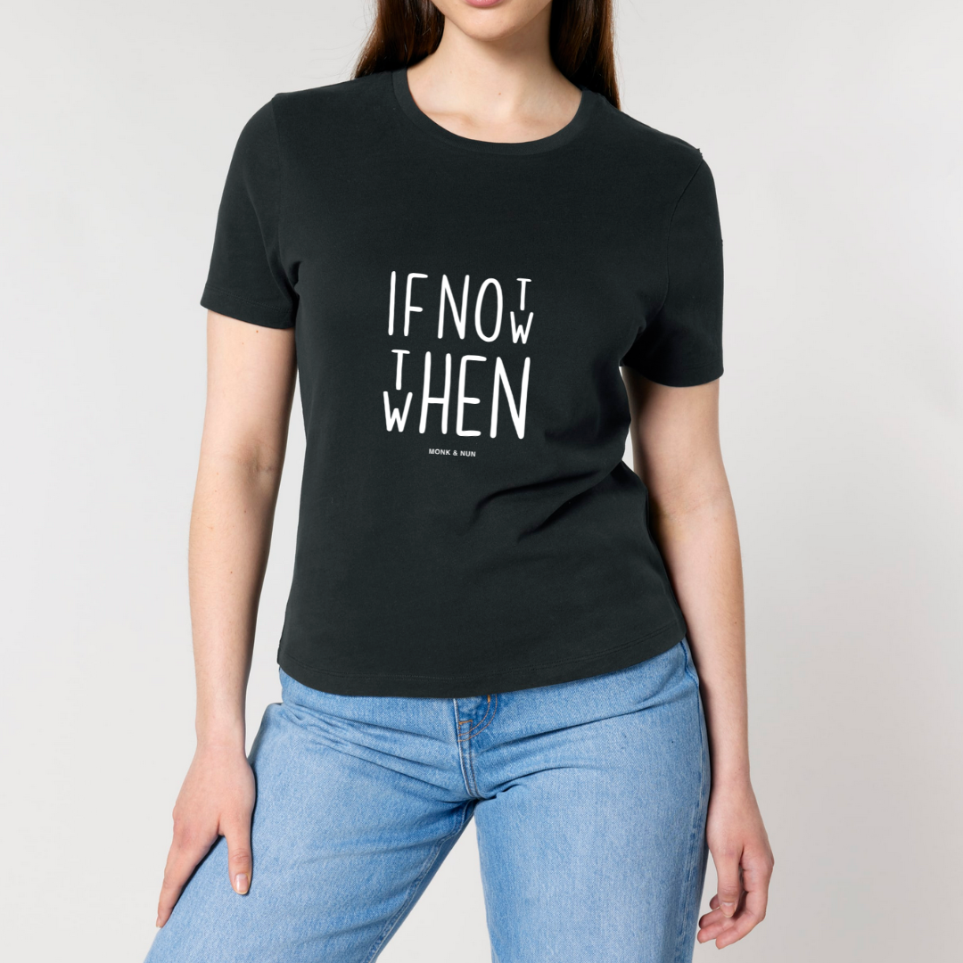 Damen T-Shirt slim fit stretchy "IF NOT NOW THEN WHEN"