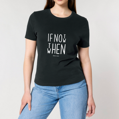 Damen T-Shirt slim fit stretchy "IF NOT NOW THEN WHEN"