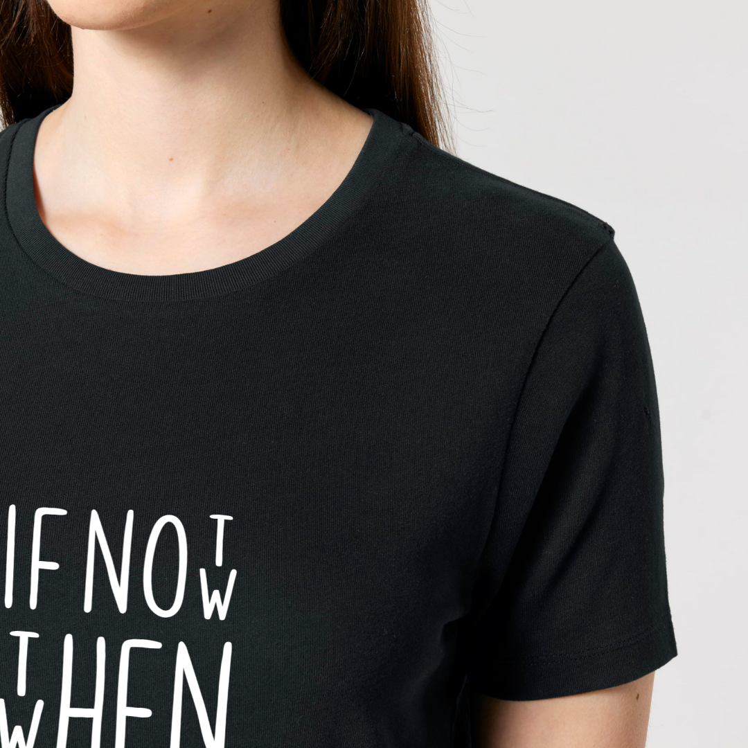 Damen T-Shirt slim fit stretchy "IF NOT NOW THEN WHEN"
