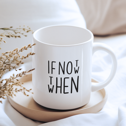 Tasse "IF NOT NOW THEN WHEN"