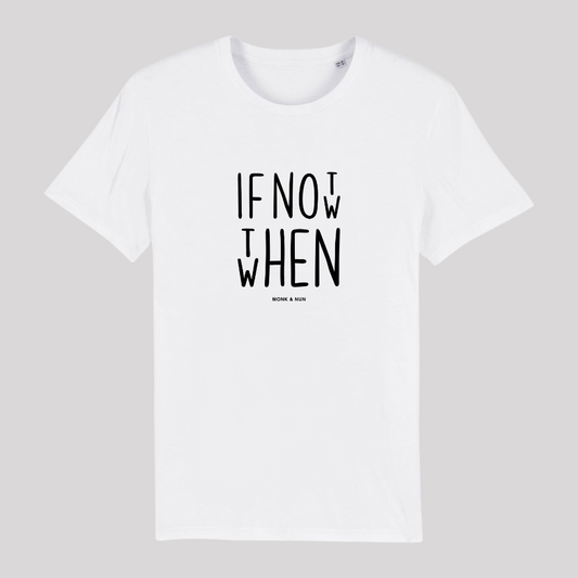 Unisex T-Shirt "IF NOT NOW THEN WHEN"
