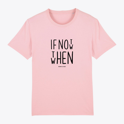 Unisex T-Shirt "IF NOT NOW THEN WHEN"