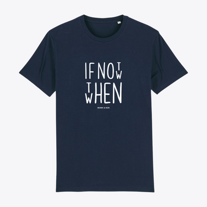 Unisex T-Shirt "IF NOT NOW THEN WHEN"