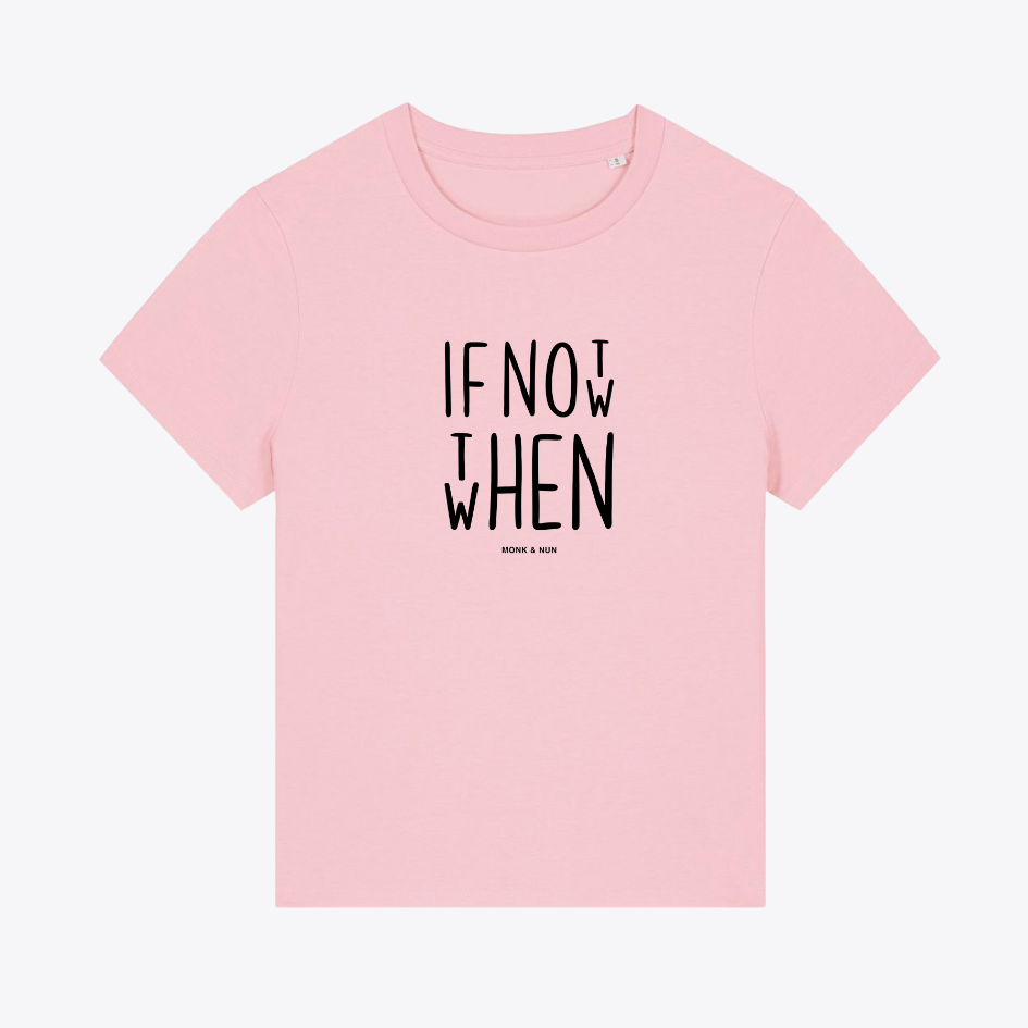 Damen T-Shirt fashion fit "IF NOT NOW THEN WHEN"