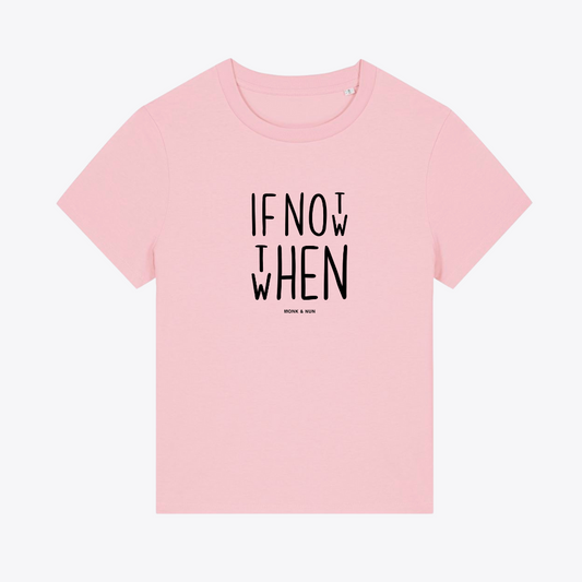 Damen T-Shirt fashion fit "IF NOT NOW THEN WHEN"