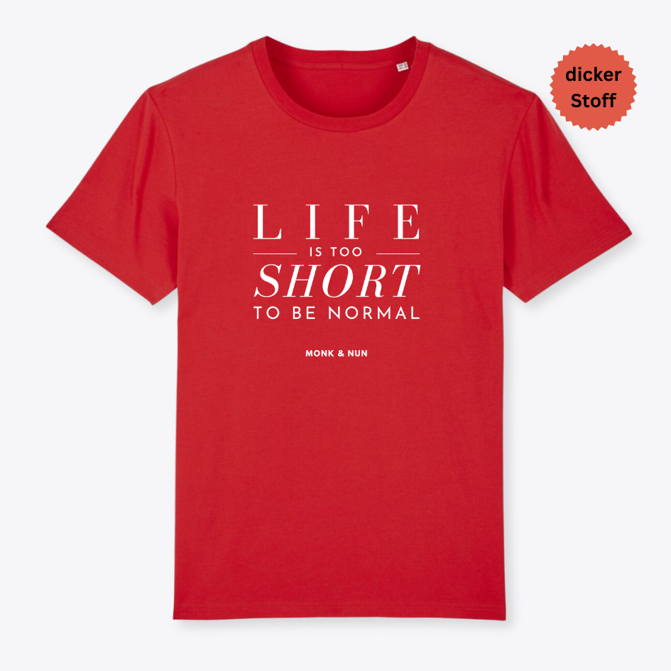 Unisex T-Shirt "LIFE IS TOO SHORT..." Bio-Baumwolle
