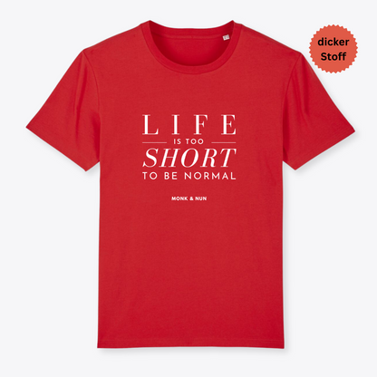 Unisex T-Shirt "LIFE IS TOO SHORT..." Bio-Baumwolle