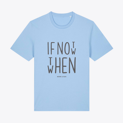 Unisex T-Shirt "IF NOT NOW THEN WHEN"