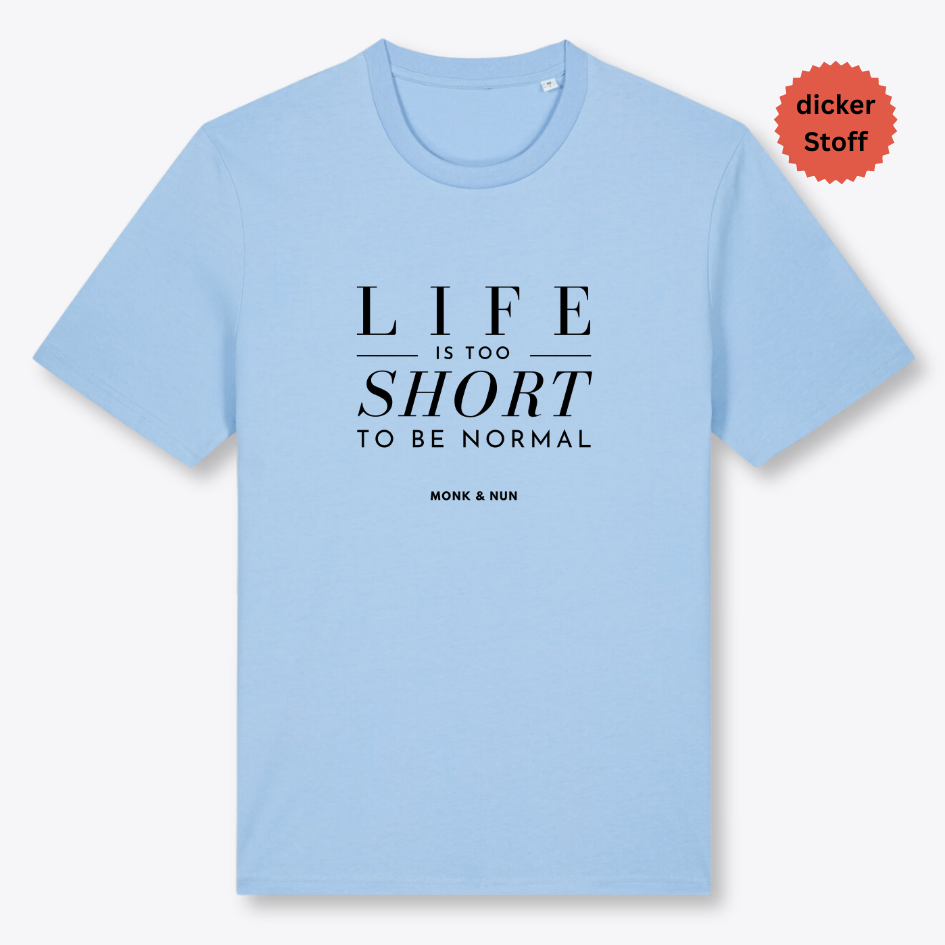 Unisex T-Shirt "LIFE IS TOO SHORT..." Bio-Baumwolle