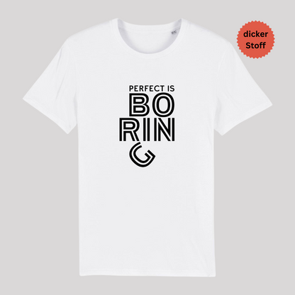 Unisex T-Shirt "PERFECT IS BORING" Bio-Baumwolle