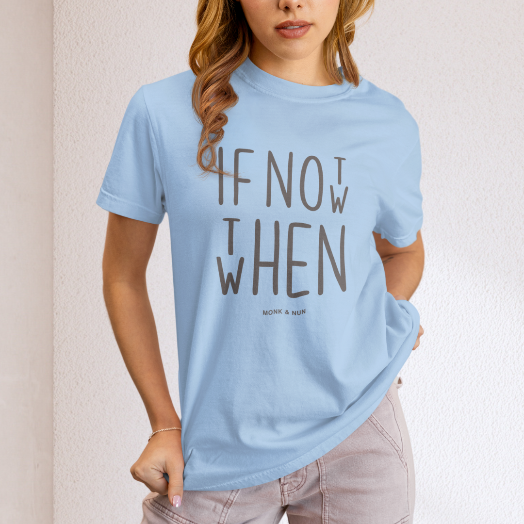 Unisex T-Shirt "IF NOT NOW THEN WHEN"