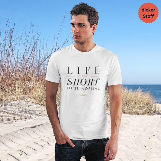 Unisex T-Shirt "LIFE IS TOO SHORT..." Bio-Baumwolle