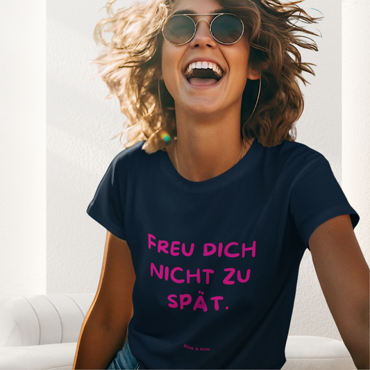 Damen T-Shirt slim fit stretchy "FREU DICH NICHT ZU SPÄT"