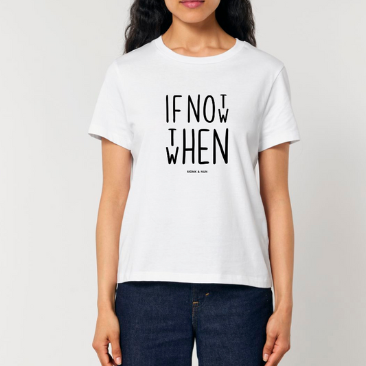 Damen T-Shirt fashion fit "IF NOT NOW THEN WHEN"