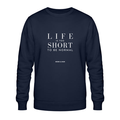 Bio Sweatshirt Unisex "LIFE IS TOO SHORT TO BE NORMAL"