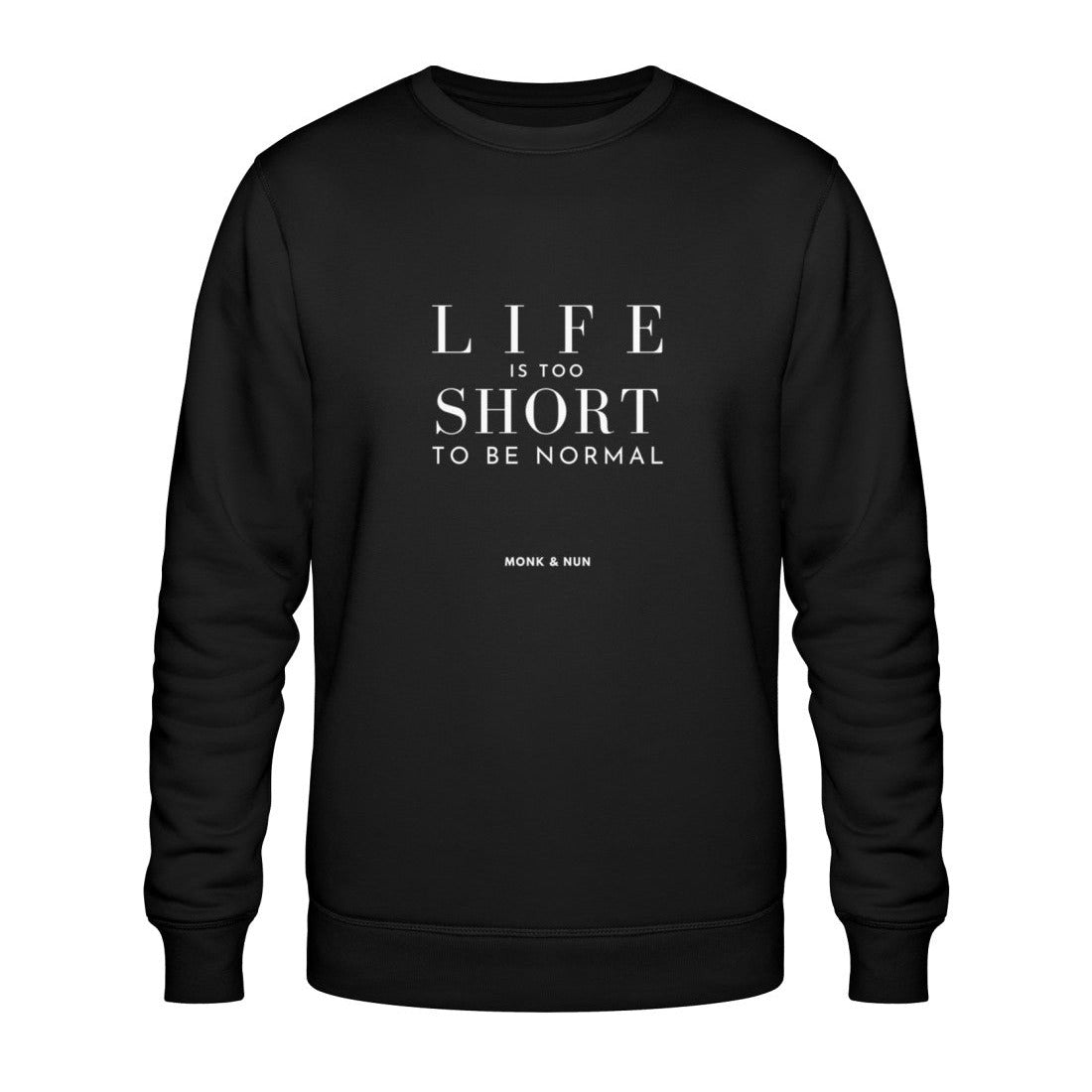 Bio Sweatshirt Unisex "LIFE IS TOO SHORT TO BE NORMAL"