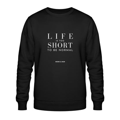 Bio Sweatshirt Unisex "LIFE IS TOO SHORT TO BE NORMAL"
