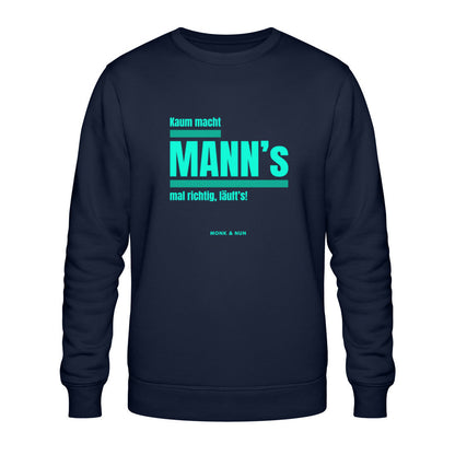 Bio Sweatshirt Unisex "KAUM MACHT MANN'S..."